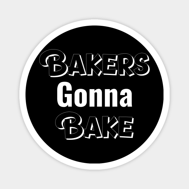 Bakers Gonna Bake Magnet by Wise Inks